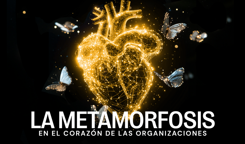 La Metamorfosis en el Corazón de las Organizaciones